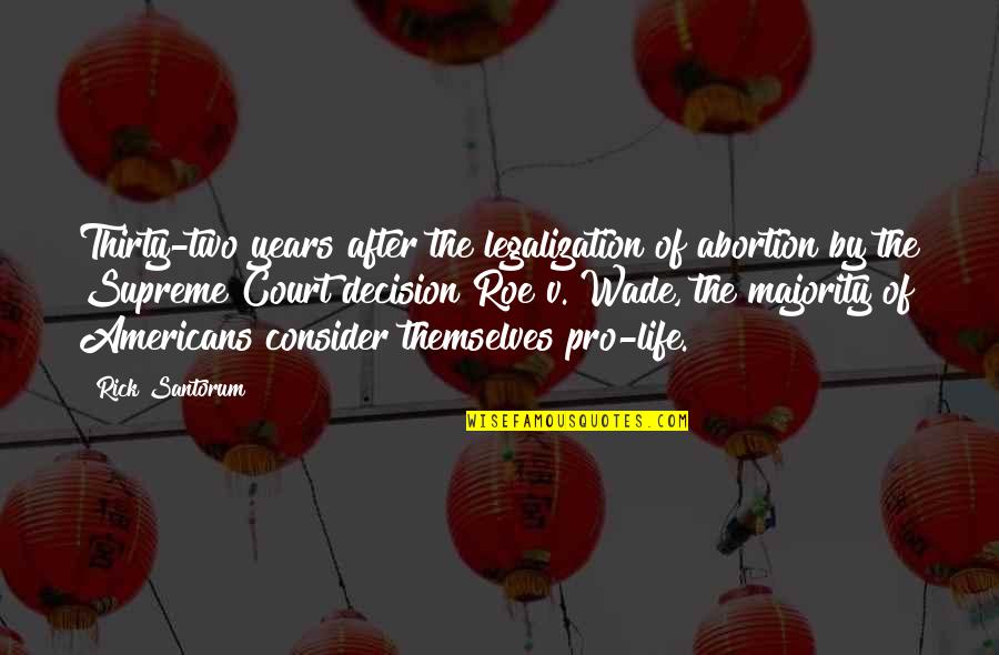 Roe'vaash Quotes By Rick Santorum: Thirty-two years after the legalization of abortion by