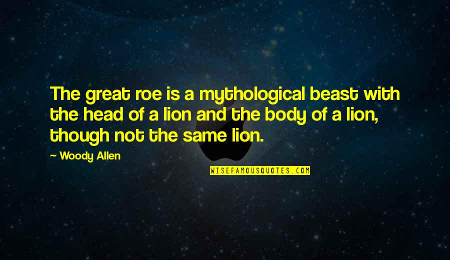 Roe'vaash Quotes By Woody Allen: The great roe is a mythological beast with