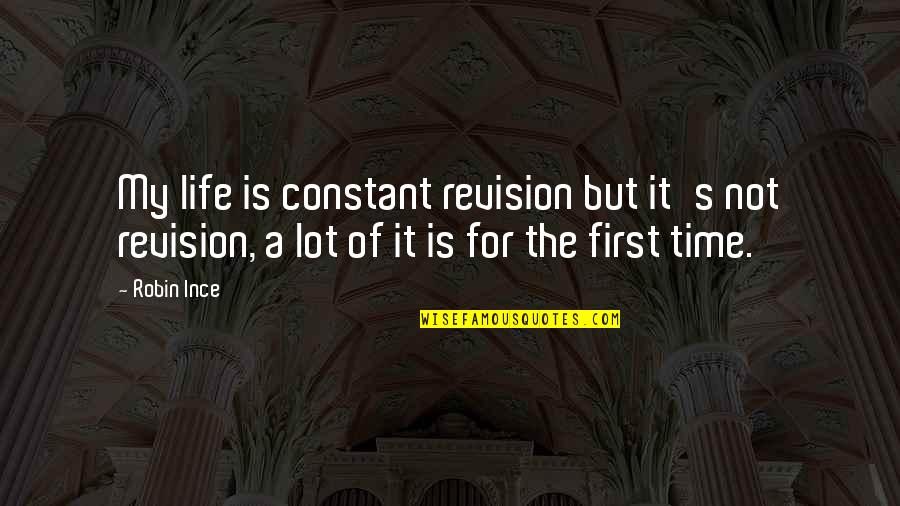 Roever 1956 Quotes By Robin Ince: My life is constant revision but it's not