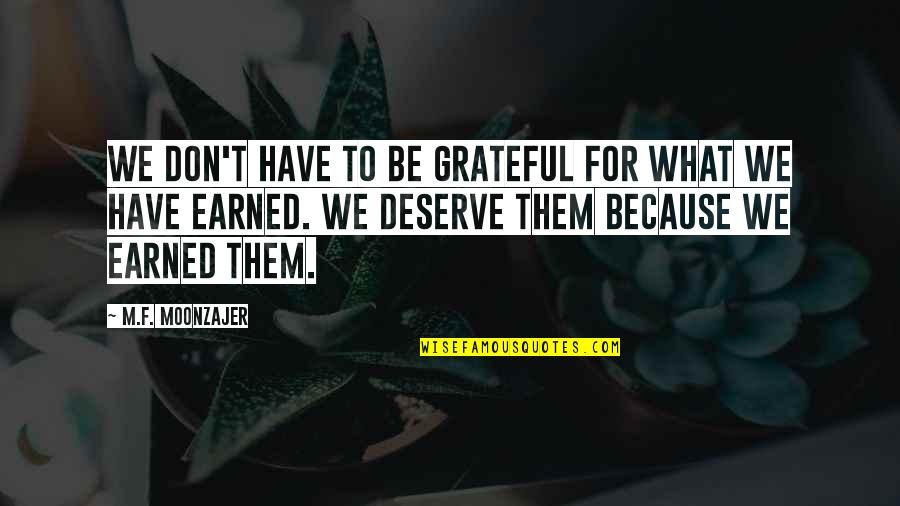 Roffey Pet Quotes By M.F. Moonzajer: We don't have to be grateful for what Roffey Pet Quotes By M.F. Moonzajer: We don't have to be grateful for what