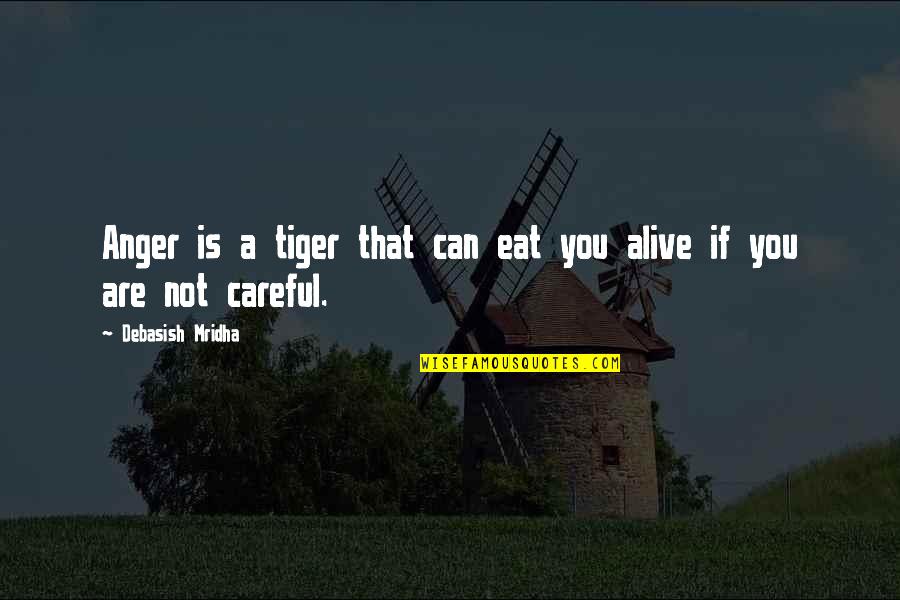 Roffredo Caetani Quotes By Debasish Mridha: Anger is a tiger that can eat you Roffredo Caetani Quotes By Debasish Mridha: Anger is a tiger that can eat you