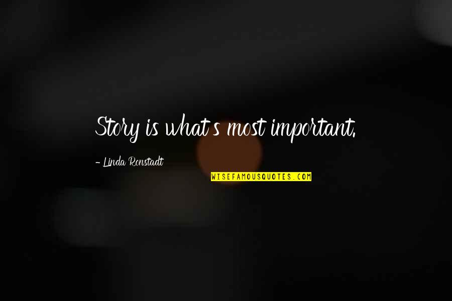 Rofl Quotes By Linda Ronstadt: Story is what's most important. Rofl Quotes By Linda Ronstadt: Story is what's most important.