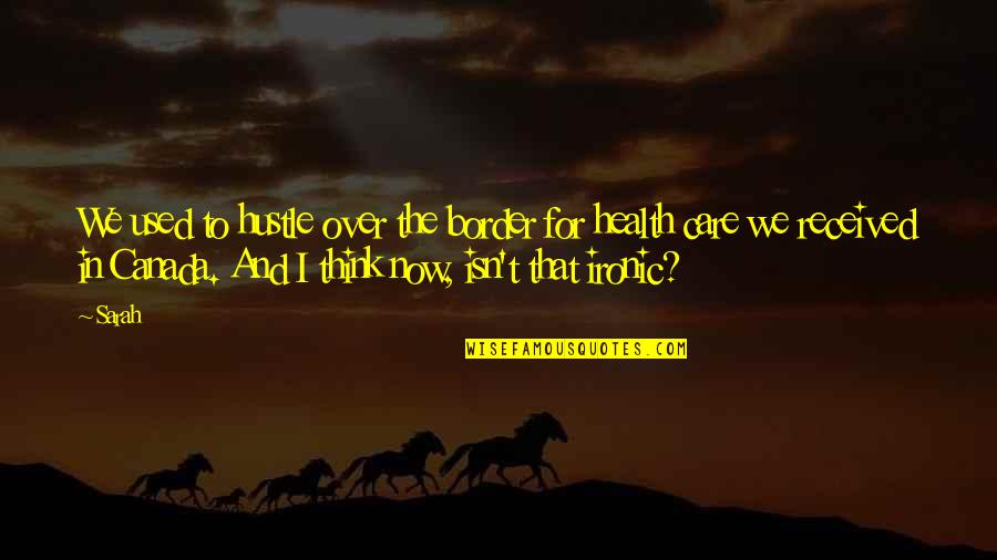 Rofl Quotes By Sarah: We used to hustle over the border for