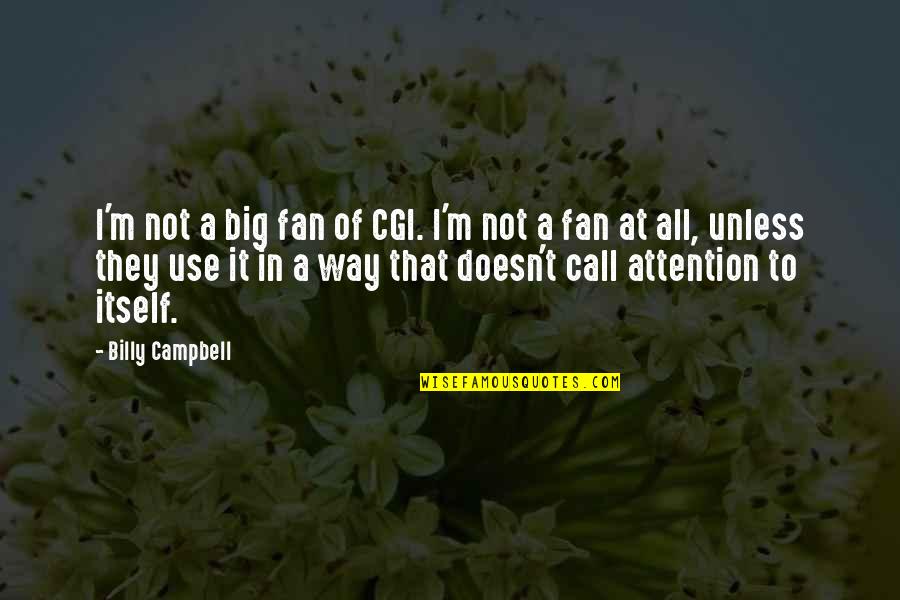 Roflcopter And Other Quotes By Billy Campbell: I'm not a big fan of CGI. I'm