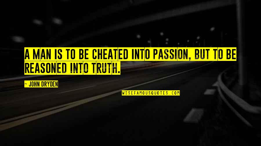 Roflcopter And Other Quotes By John Dryden: A man is to be cheated into passion,