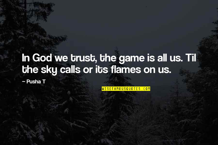 Roflmao Quotes By Pusha T: In God we trust, the game is all