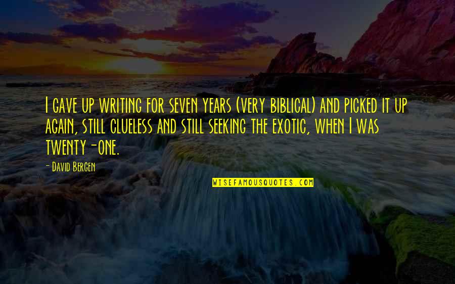 Rog Quotes By David Bergen: I gave up writing for seven years (very Rog Quotes By David Bergen: I gave up writing for seven years (very