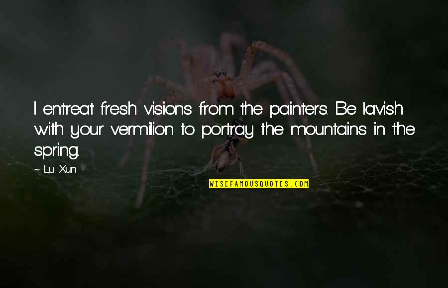 Rog Quotes By Lu Xun: I entreat fresh visions from the painters. Be