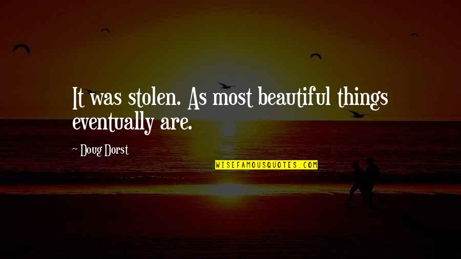 Rogacion De Vientre Quotes By Doug Dorst: It was stolen. As most beautiful things eventually