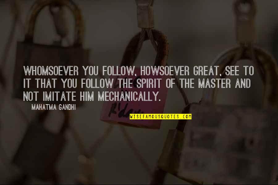 Rogacion De Vientre Quotes By Mahatma Gandhi: Whomsoever you follow, howsoever great, see to it Rogacion De Vientre Quotes By Mahatma Gandhi: Whomsoever you follow, howsoever great, see to it