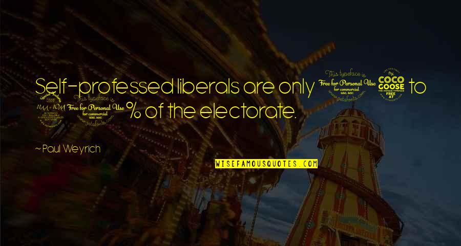 Rogacion De Vientre Quotes By Paul Weyrich: Self-professed liberals are only 15 to 20% of