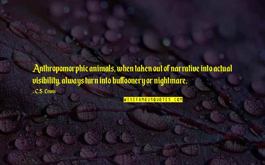 Rogak Consulting Quotes By C.S. Lewis: Anthropomorphic animals, when taken out of narrative into Rogak Consulting Quotes By C.S. Lewis: Anthropomorphic animals, when taken out of narrative into