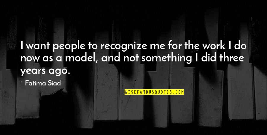 Rogak Consulting Quotes By Fatima Siad: I want people to recognize me for the Rogak Consulting Quotes By Fatima Siad: I want people to recognize me for the