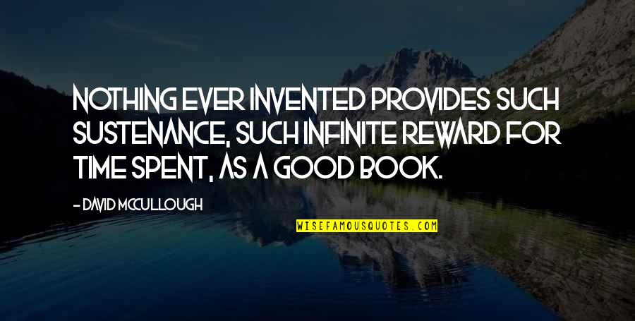 Rogaland Quotes By David McCullough: Nothing ever invented provides such sustenance, such infinite