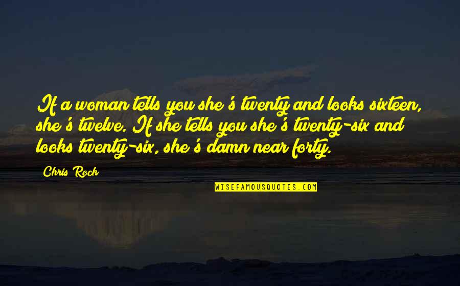 Rogalla Construction Quotes By Chris Rock: If a woman tells you she's twenty and