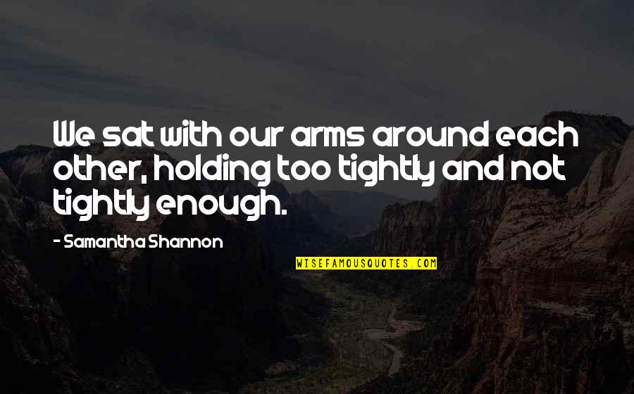 Rogalla Riding Quotes By Samantha Shannon: We sat with our arms around each other, Rogalla Riding Quotes By Samantha Shannon: We sat with our arms around each other,