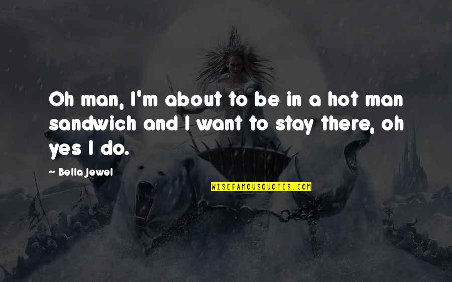 Rogallery Quotes By Bella Jewel: Oh man, I'm about to be in a
