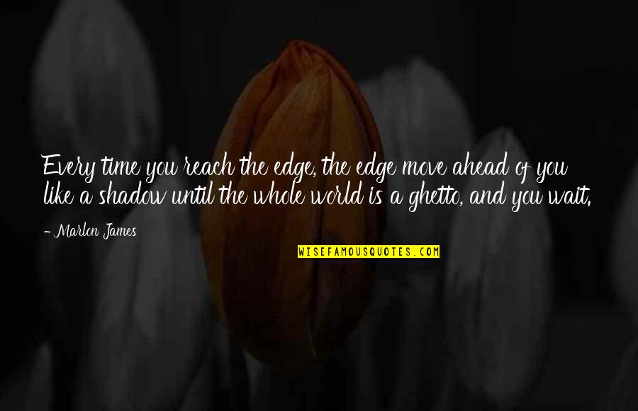 Rogallery Quotes By Marlon James: Every time you reach the edge, the edge Rogallery Quotes By Marlon James: Every time you reach the edge, the edge