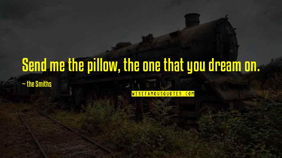 Rogallery Quotes By The Smiths: Send me the pillow, the one that you Rogallery Quotes By The Smiths: Send me the pillow, the one that you
