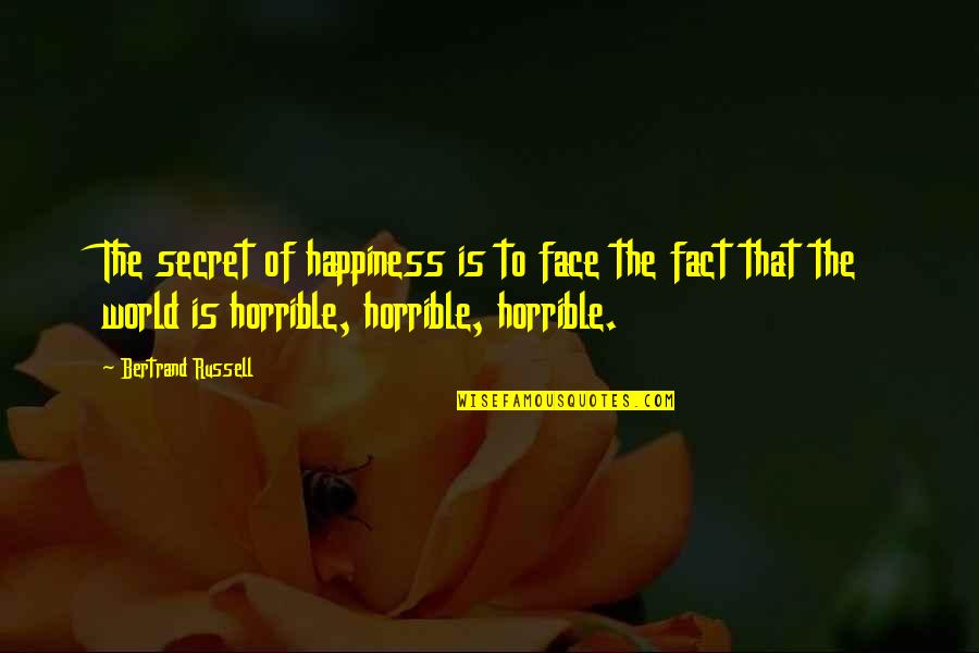 Rogallo Quotes By Bertrand Russell: The secret of happiness is to face the Rogallo Quotes By Bertrand Russell: The secret of happiness is to face the