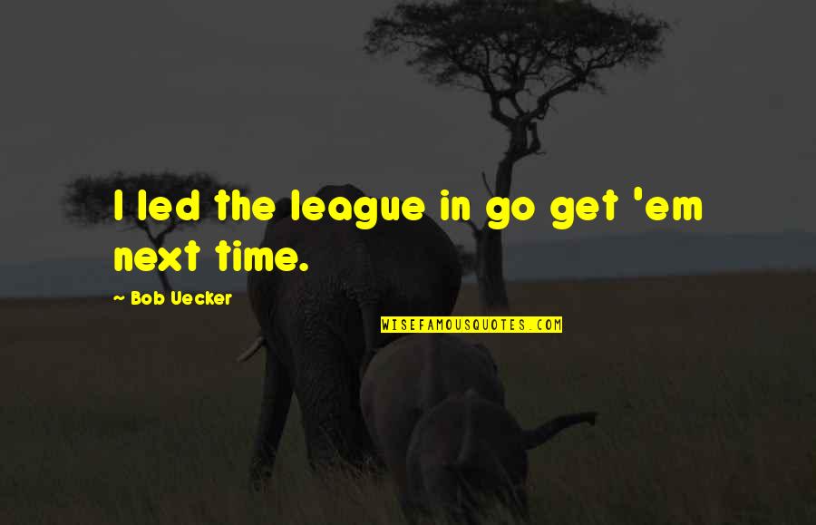 Rogallo Quotes By Bob Uecker: I led the league in go get 'em Rogallo Quotes By Bob Uecker: I led the league in go get 'em