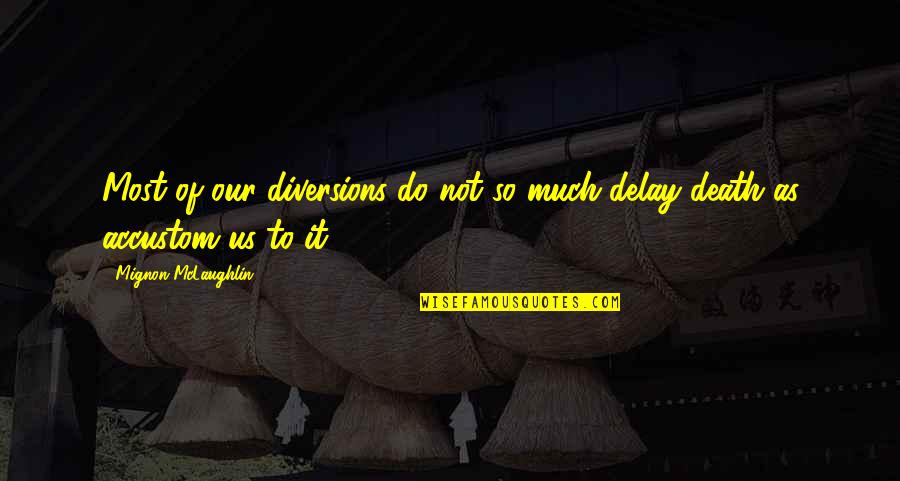 Rogallo Quotes By Mignon McLaughlin: Most of our diversions do not so much Rogallo Quotes By Mignon McLaughlin: Most of our diversions do not so much