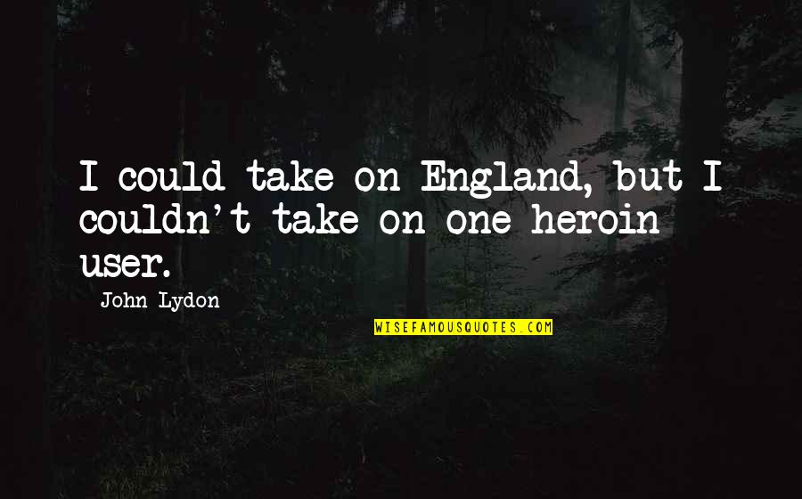 Rogalski Center Quotes By John Lydon: I could take on England, but I couldn't