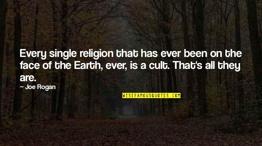Rogan Quotes By Joe Rogan: Every single religion that has ever been on