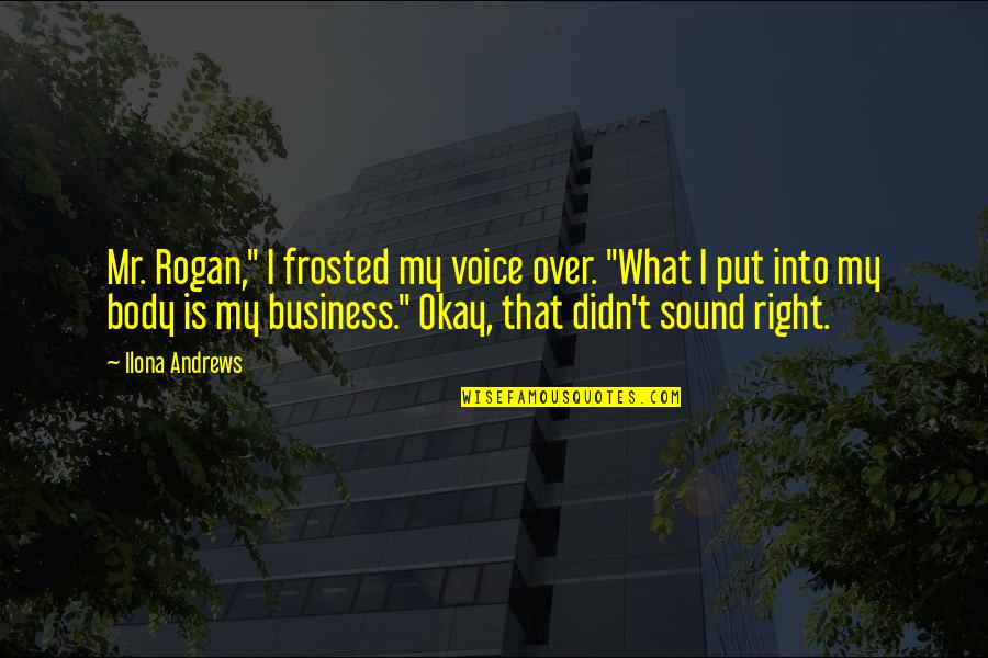 Rogan's Quotes By Ilona Andrews: Mr. Rogan," I frosted my voice over. "What