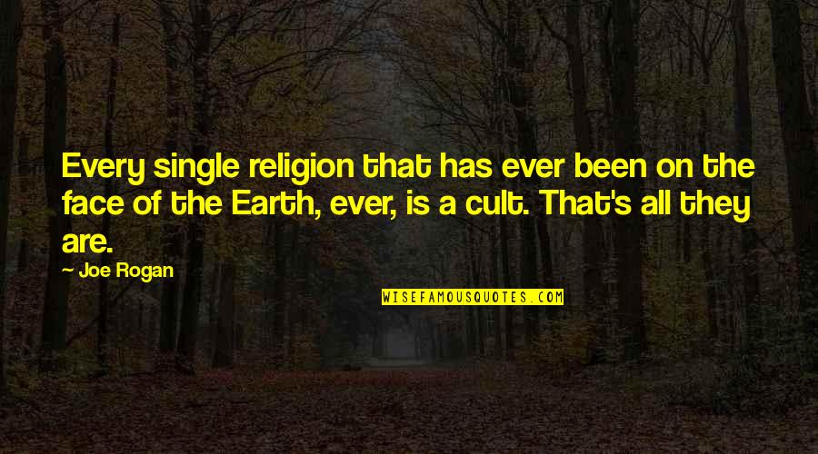 Rogan's Quotes By Joe Rogan: Every single religion that has ever been on