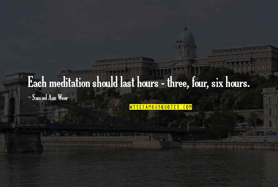 Rogans Wausau Quotes By Samael Aun Weor: Each meditation should last hours - three, four,