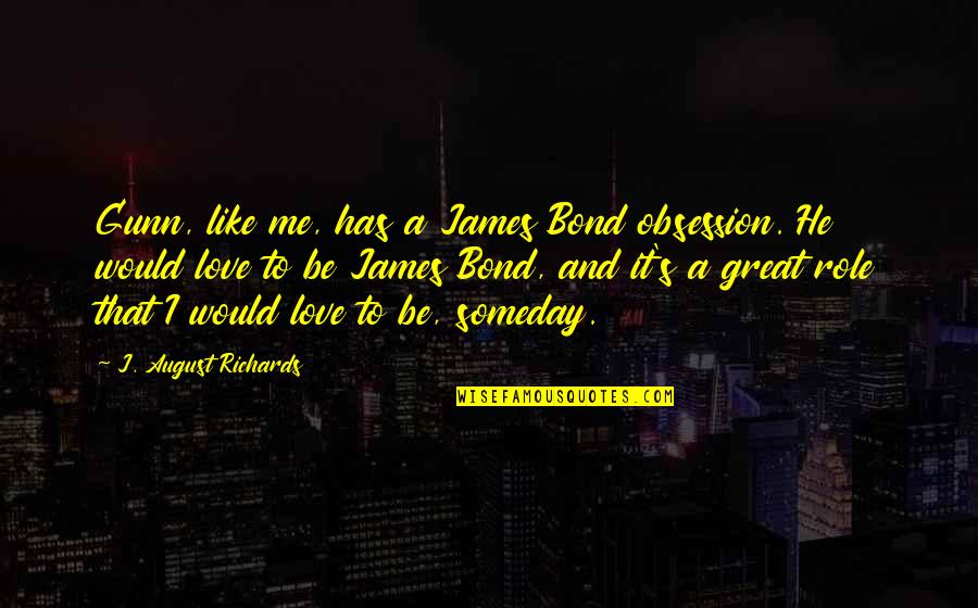 Rogationist Quotes By J. August Richards: Gunn, like me, has a James Bond obsession. Rogationist Quotes By J. August Richards: Gunn, like me, has a James Bond obsession.