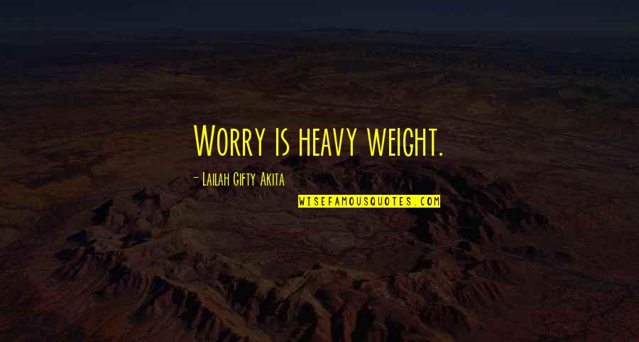 Rogationtide Quotes By Lailah Gifty Akita: Worry is heavy weight.