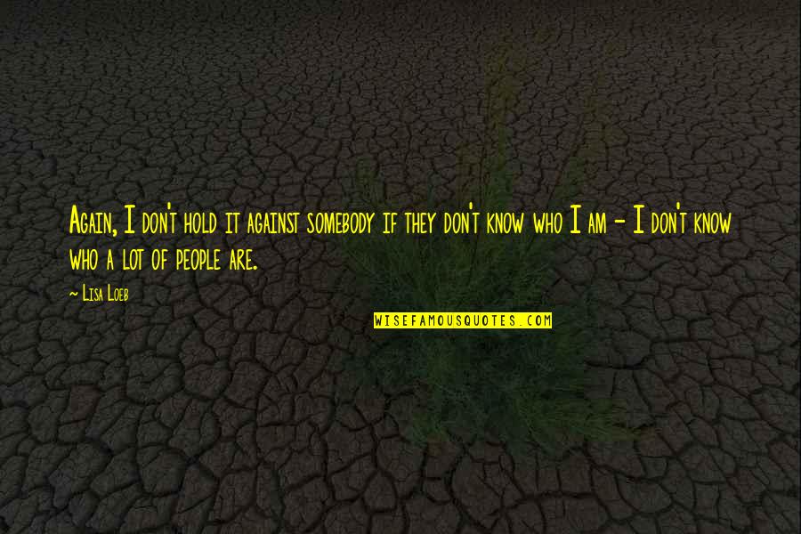Rogationtide Quotes By Lisa Loeb: Again, I don't hold it against somebody if