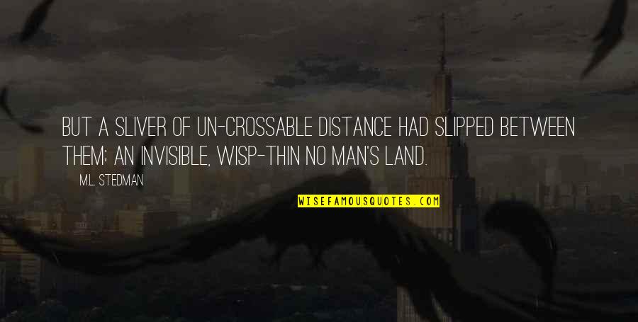 Rogationtide Quotes By M.L. Stedman: But a sliver of un-crossable distance had slipped