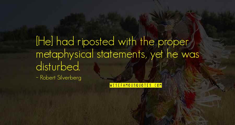 Rogationtide Quotes By Robert Silverberg: [He] had riposted with the proper metaphysical statements,