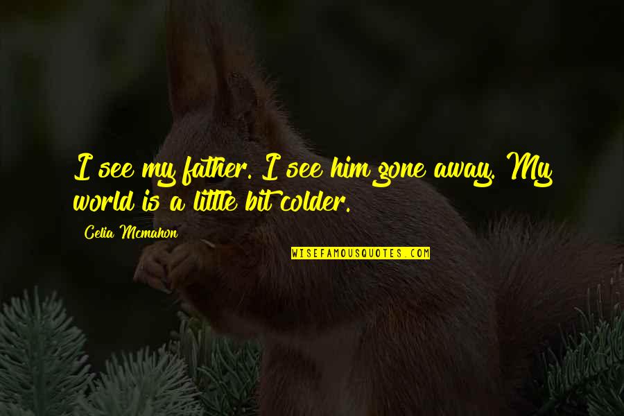 Rogatis Korean Quotes By Celia Mcmahon: I see my father. I see him gone