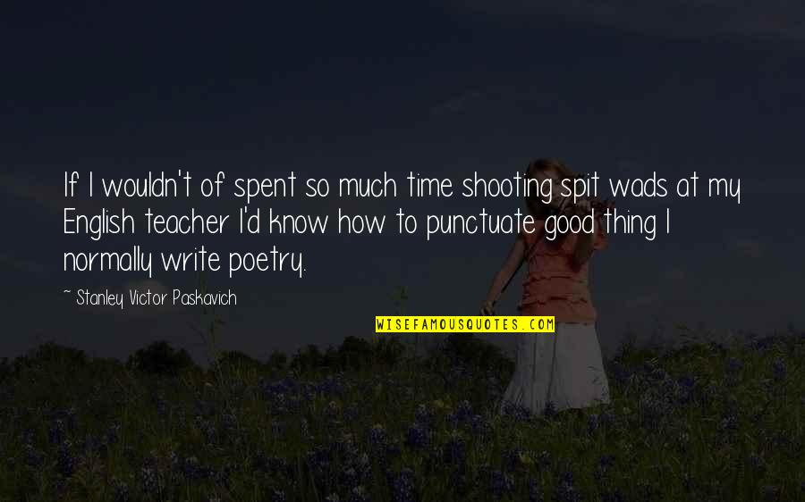 Rogel Lazaro Quotes By Stanley Victor Paskavich: If I wouldn't of spent so much time Rogel Lazaro Quotes By Stanley Victor Paskavich: If I wouldn't of spent so much time