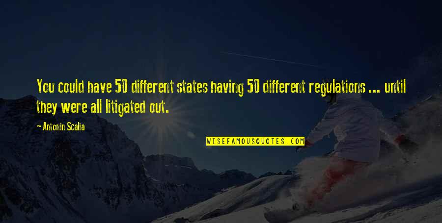 Rogelio De La Quotes By Antonin Scalia: You could have 50 different states having 50 Rogelio De La Quotes By Antonin Scalia: You could have 50 different states having 50