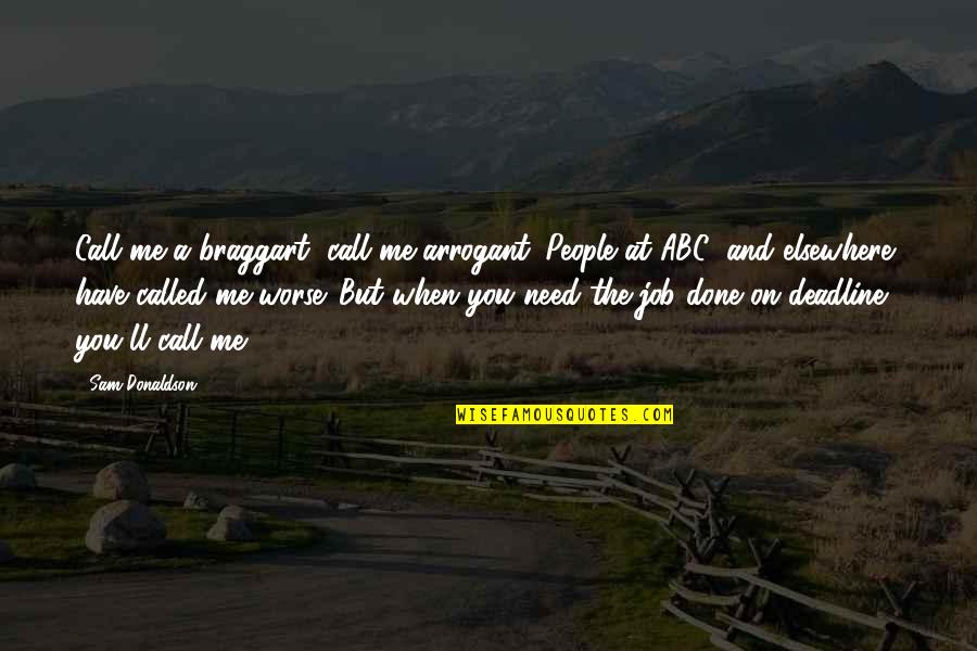 Rogelio De La Vega Funny Quotes By Sam Donaldson: Call me a braggart, call me arrogant. People