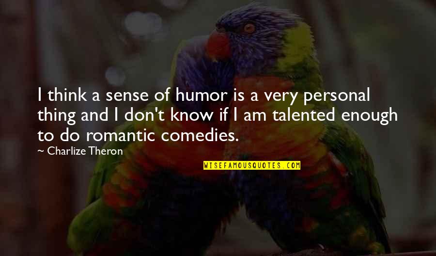 Rogelio Ordonez Quotes By Charlize Theron: I think a sense of humor is a