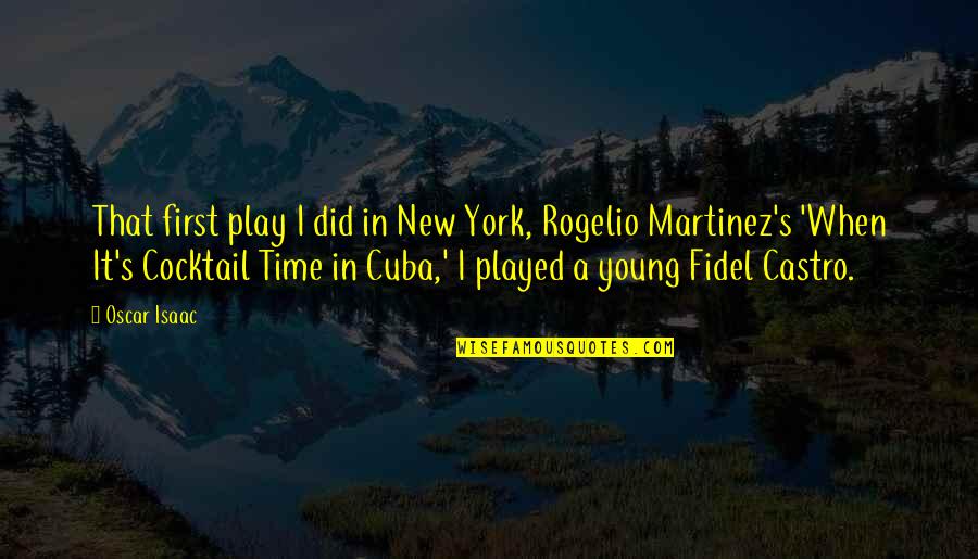 Rogelio Quotes By Oscar Isaac: That first play I did in New York, Rogelio Quotes By Oscar Isaac: That first play I did in New York,