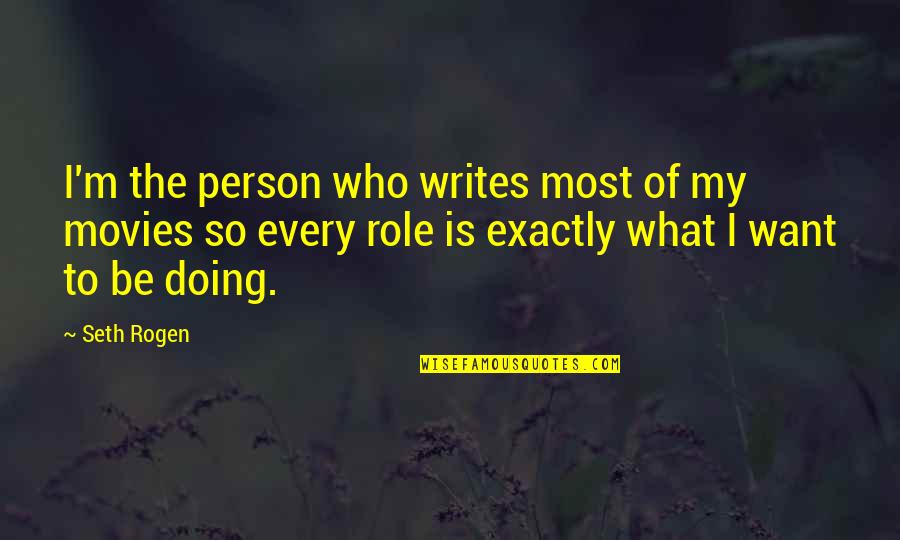 Rogen E Quotes By Seth Rogen: I'm the person who writes most of my Rogen E Quotes By Seth Rogen: I'm the person who writes most of my