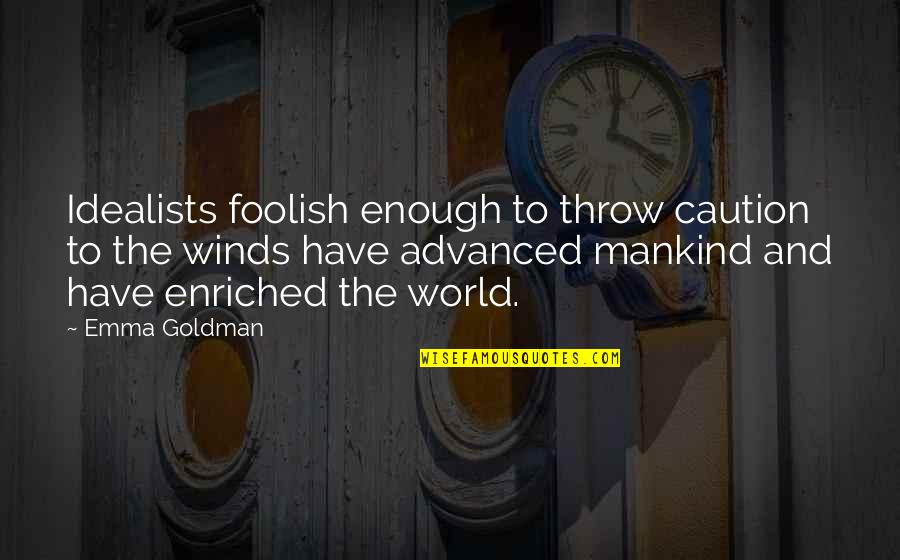 Rogen Of Pine Quotes By Emma Goldman: Idealists foolish enough to throw caution to the Rogen Of Pine Quotes By Emma Goldman: Idealists foolish enough to throw caution to the