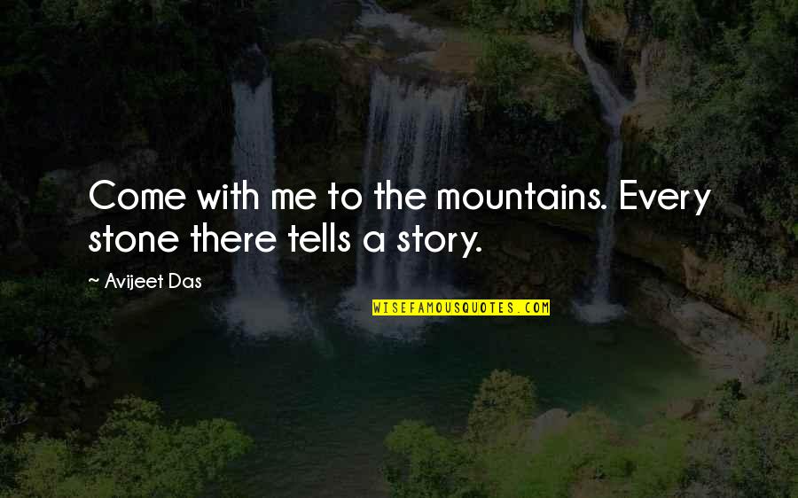 Rogene Eichler Quotes By Avijeet Das: Come with me to the mountains. Every stone