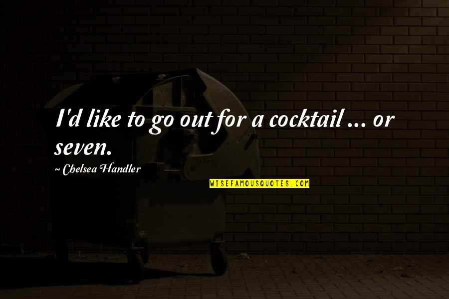 Roger And Anita Quotes By Chelsea Handler: I'd like to go out for a cocktail Roger And Anita Quotes By Chelsea Handler: I'd like to go out for a cocktail