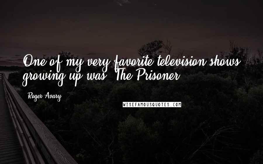 Roger Avary quotes: One of my very favorite television shows growing up was 'The Prisoner.'