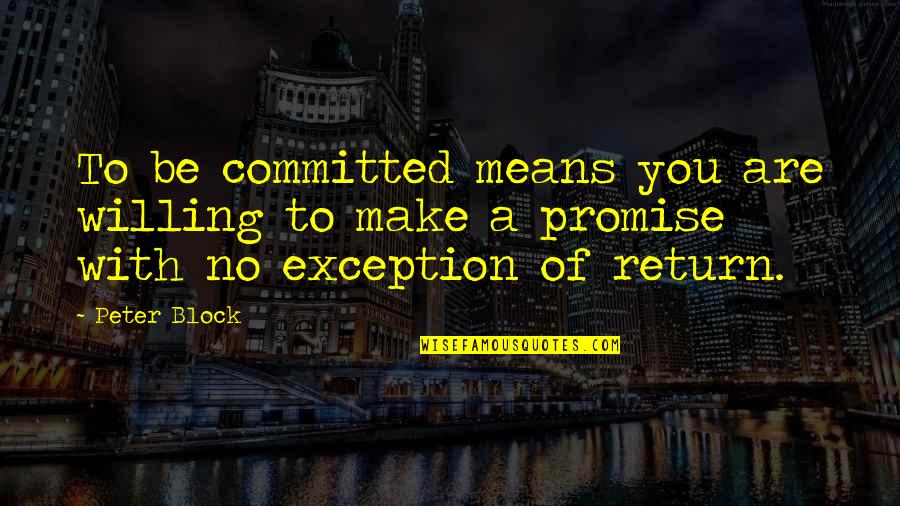 Roger Bannister Quotes By Peter Block: To be committed means you are willing to