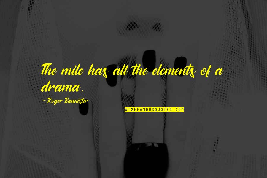 Roger Bannister Quotes By Roger Bannister: The mile has all the elements of a