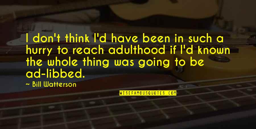 Roger Billings Quotes By Bill Watterson: I don't think I'd have been in such Roger Billings Quotes By Bill Watterson: I don't think I'd have been in such